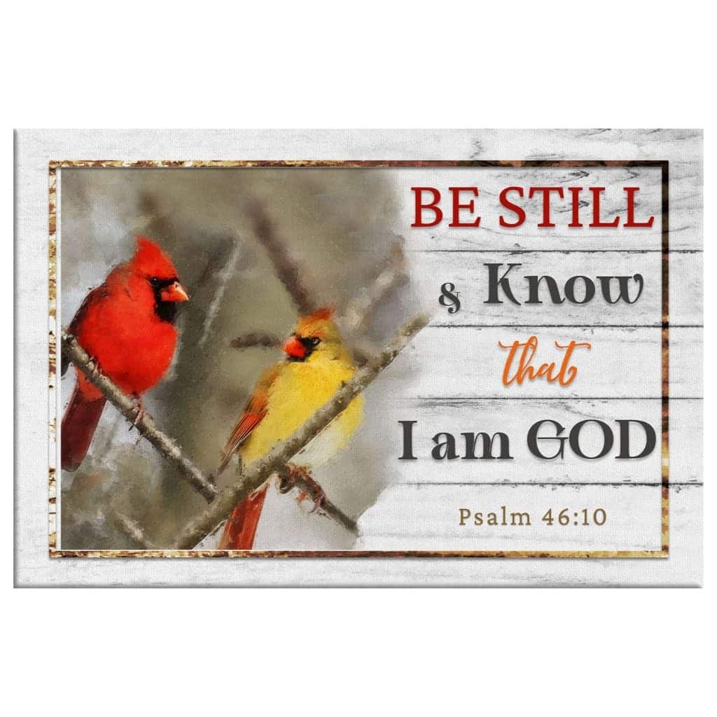 Christian Psalm 46:10 Be Still & Know That I Am God Canvas Wall Art Cardinal Christian Psalm 46:10 Be Still & Know That I Am God Canvas Wall Art Cardinal