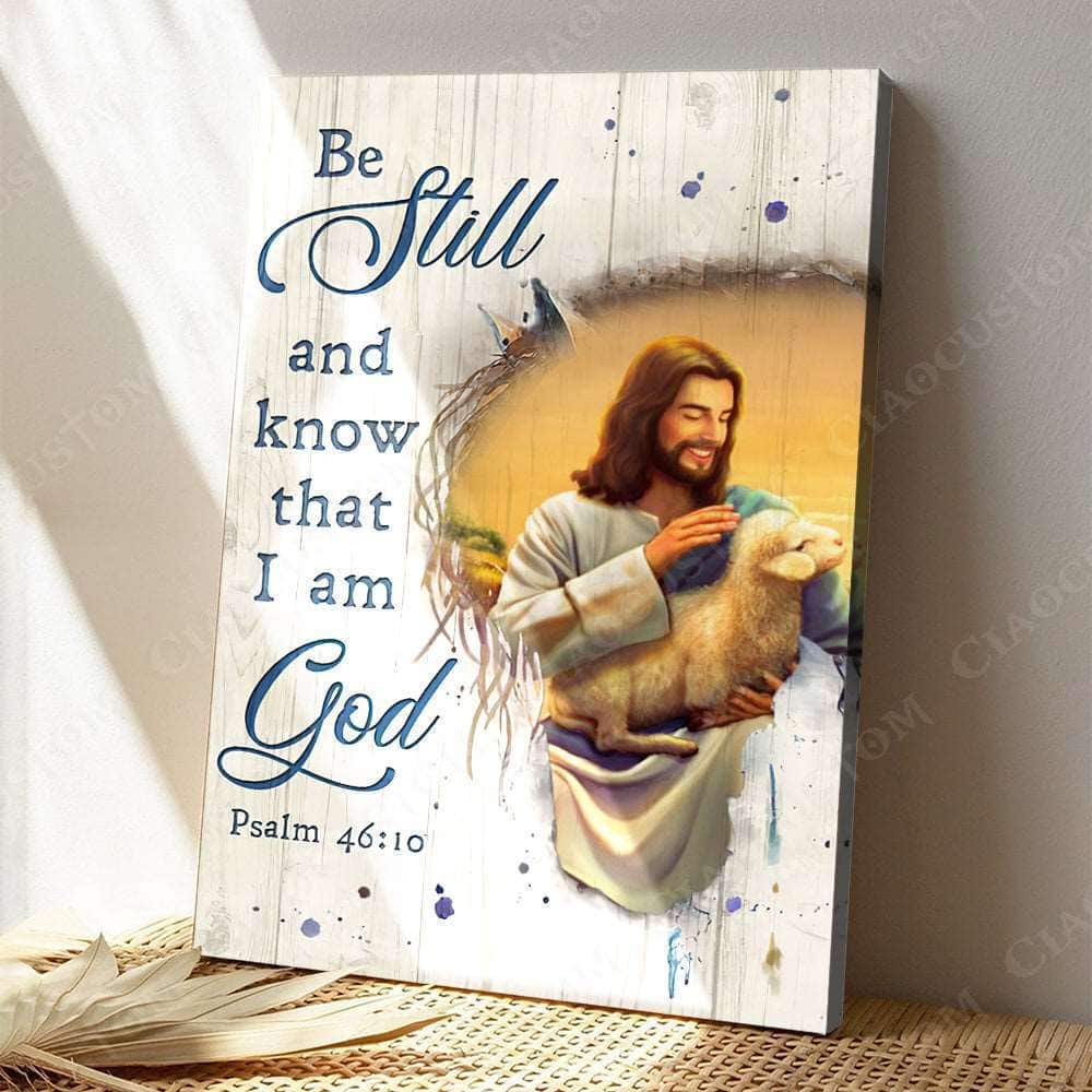 Christian Jesus Carries Lamb Psalm 46:10 Be Still and Know That I Am God Canvas Print Christian Jesus Carries Lamb Psalm 46:10 Be Still and Know That I Am God Canvas Print