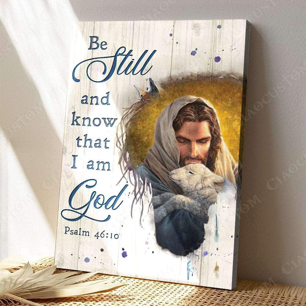 Jesus Lamb Psalm 46:10 Be Still and Know That I Am God Canvas Print Christian Gift Jesus Lamb Psalm 46:10 Be Still and Know That I Am God Canvas Print Christian Gift