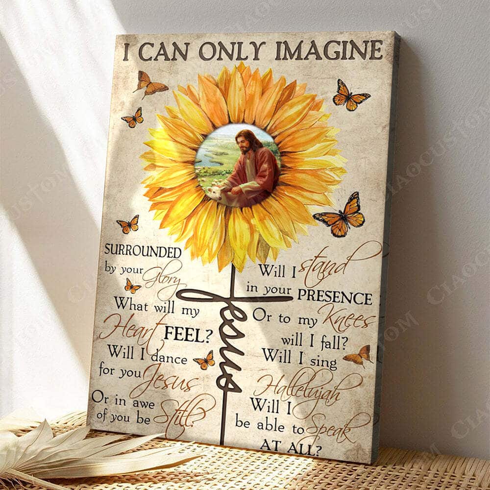 Christian Jesus I Can Only Imagine Canvas Print Sunflower Will I Stand In Your Presence Christian Jesus I Can Only Imagine Canvas Print Sunflower Will I Stand In Your Presence