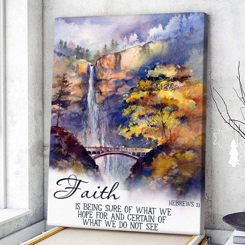 Christian Canvas Print Faith Is Being Sure Of What We Hope For And Certain Hebrews 11 Christian Canvas Print Faith Is Being Sure Of What We Hope For And Certain Hebrews 11
