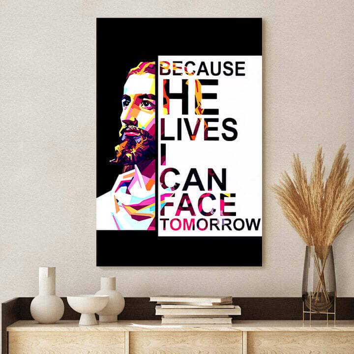 Christian Canvas Print Because He Lives I Can Face Tomorrow Christian Canvas Print Because He Lives I Can Face Tomorrow
