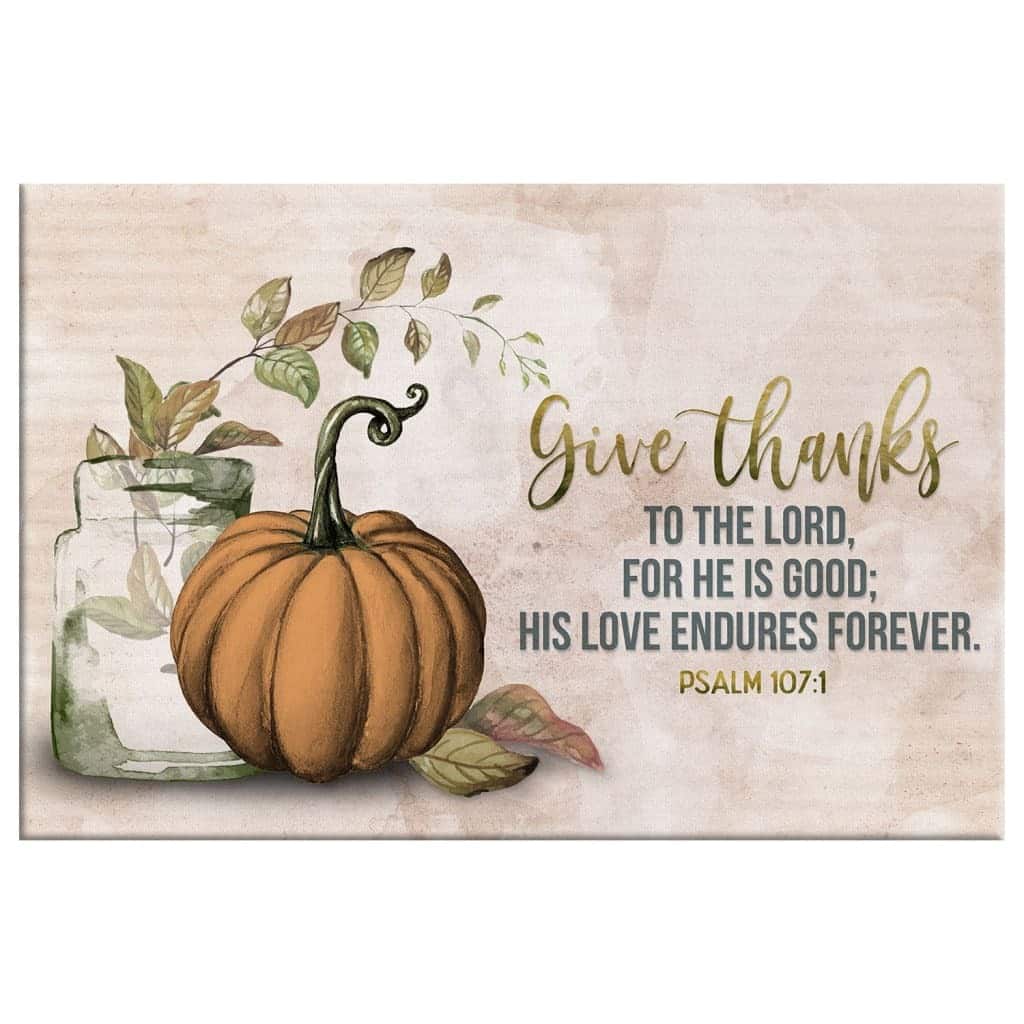 Christian Canvas Wall Art Give Thanks To The Lord Psalm 107:1 Thanksgiving Christian Canvas Wall Art Give Thanks To The Lord Psalm 107:1 Thanksgiving