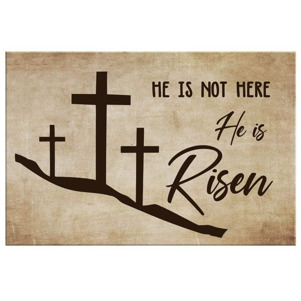 He Is Not Here He Is Risen Christian Canvas Wall Art He Is Not Here He Is Risen Christian Canvas Wall Art