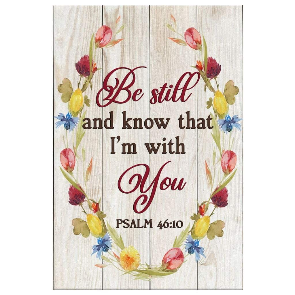 Christian Be Still And Know That I'm With You Psalm 46:10 Canvas Print Floral Christian Be Still And Know That I'm With You Psalm 46:10 Canvas Print Floral
