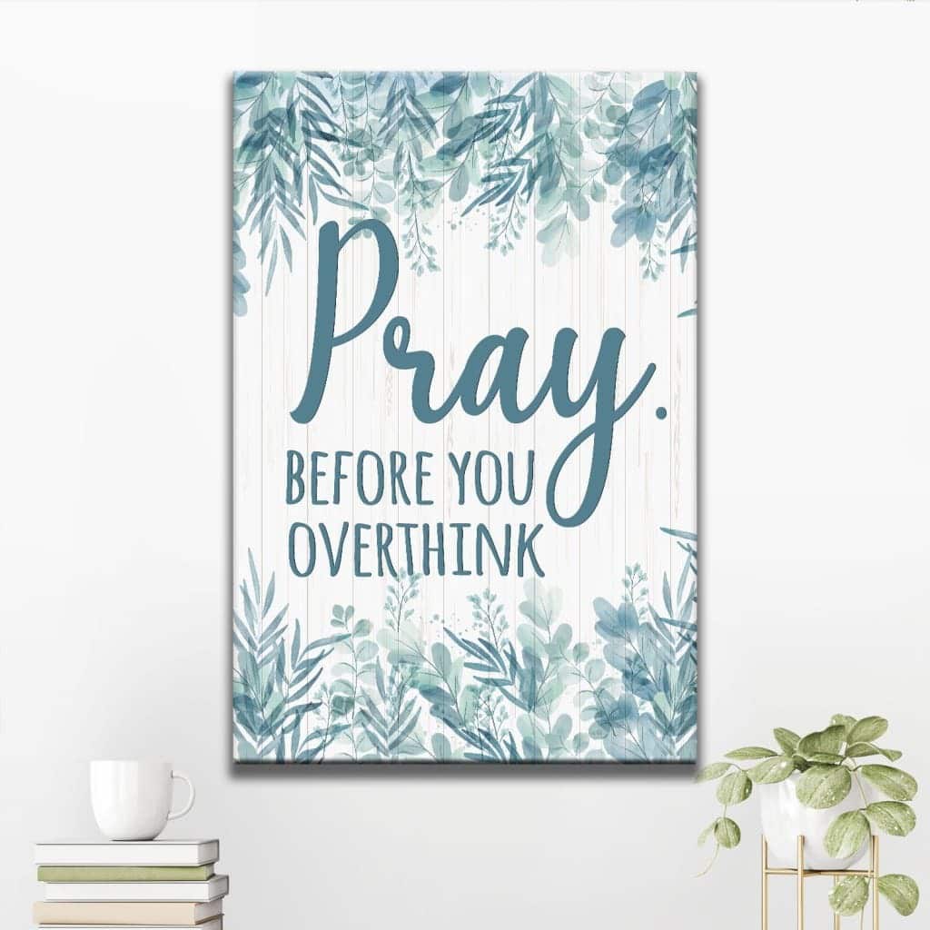 Christian Canvas Print Pray Before You Overthink Christian Canvas Print Pray Before You Overthink