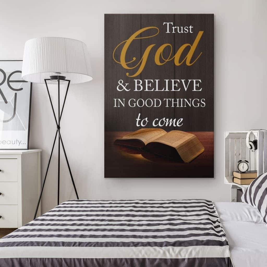 Christian Canvas Print Trust God And Believe In Good Things To Come Christian Canvas Print Trust God And Believe In Good Things To Come