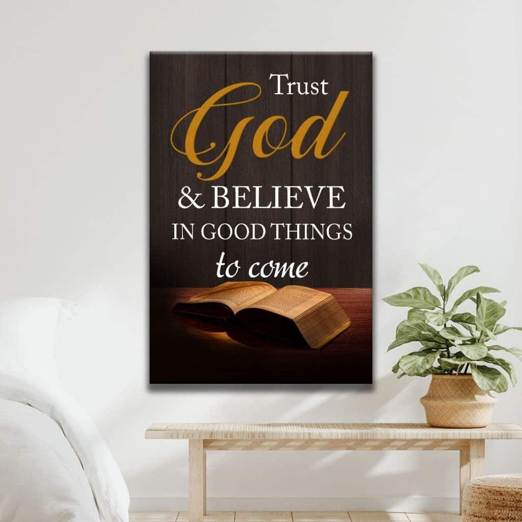 Christian Canvas Print Trust God And Believe In Good Things To Come Christian Canvas Print Trust God And Believe In Good Things To Come