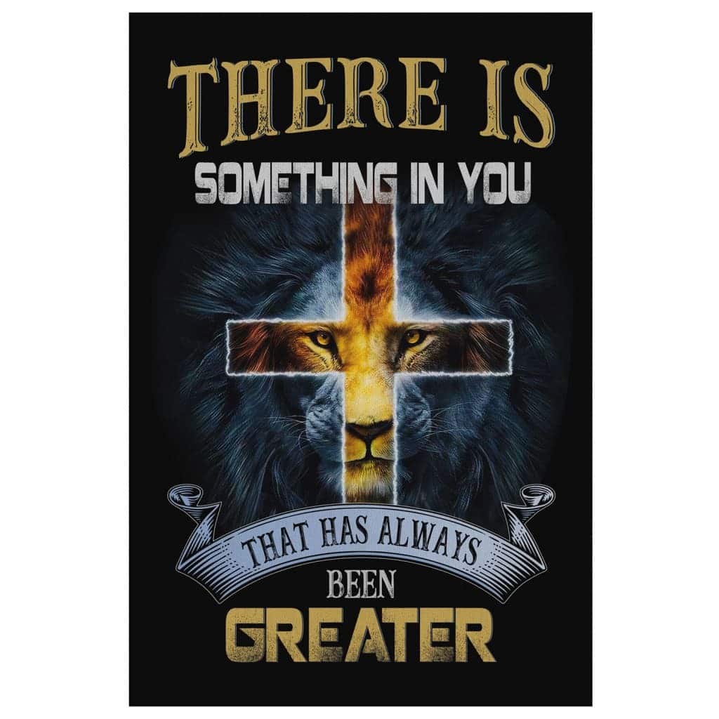 Christian Canvas Print There Is Something In You That Has Always Been Greater