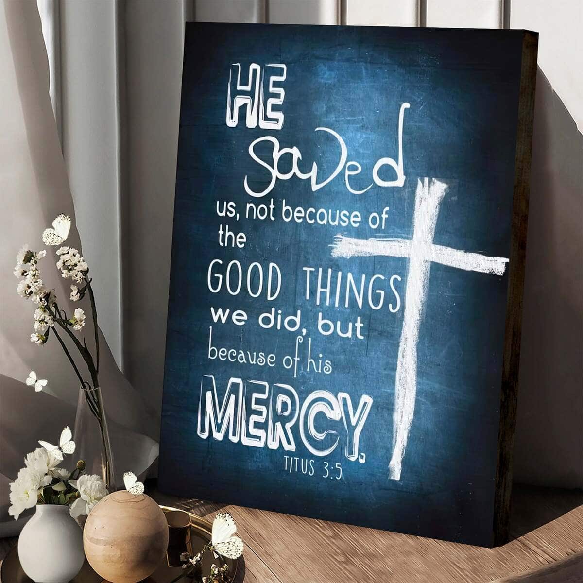 Christian Canvas Print Titus 3:5 He Saved Us Not Because Of The Good Things Christian Canvas Print Titus 3:5 He Saved Us Not Because Of The Good Things