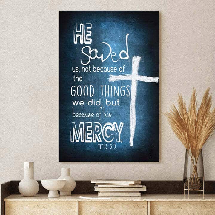 Christian Canvas Print Titus 3:5 He Saved Us Not Because Of The Good Things Christian Canvas Print Titus 3:5 He Saved Us Not Because Of The Good Things