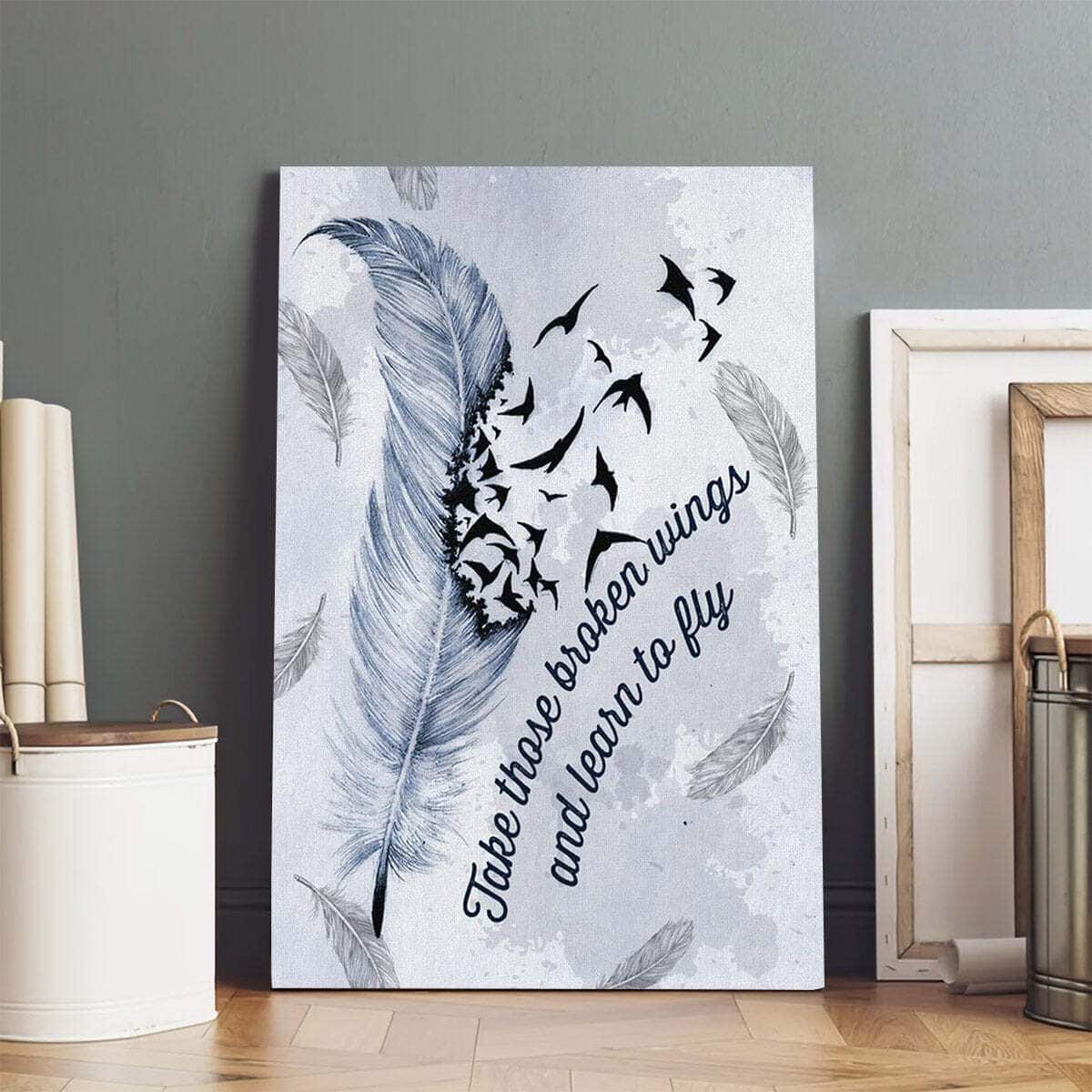 Christian Canvas Print Take Those Broken Wings And Learn To Fly Christian Canvas Print Take Those Broken Wings And Learn To Fly