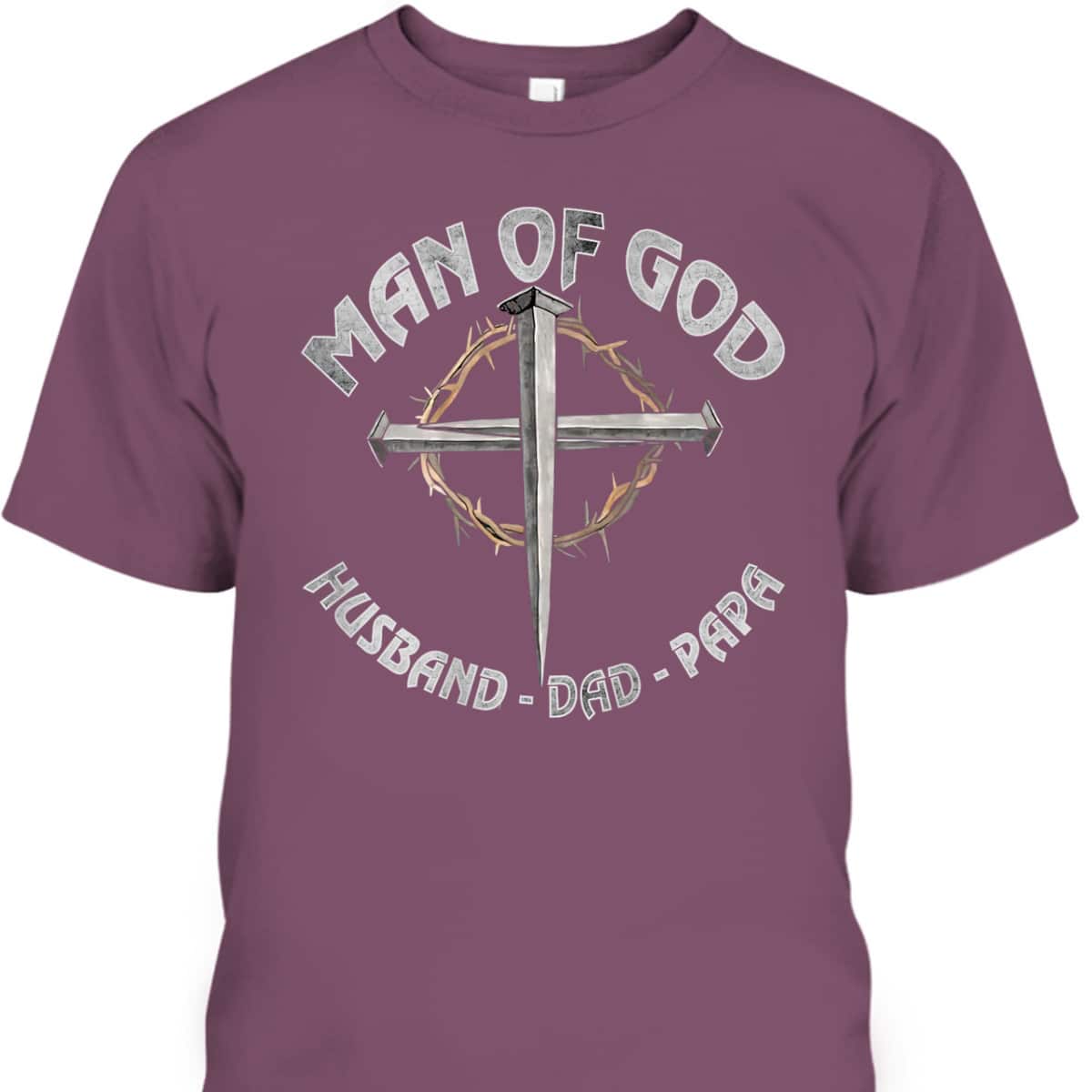 Man Of God Husband Dad Papa Christian Fathers Day T-Shirt Man Of God Husband Dad Papa Christian Fathers Day T-Shirt