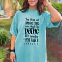 John 137 Christian Gift You May Not Understand Now What I'm Doing T-Shirt John 137 Christian Gift You May Not Understand Now What I'm Doing T-Shirt