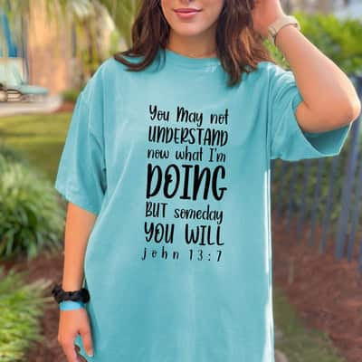 John 137 Christian Gift You May Not Understand Now What I'm Doing T-Shirt