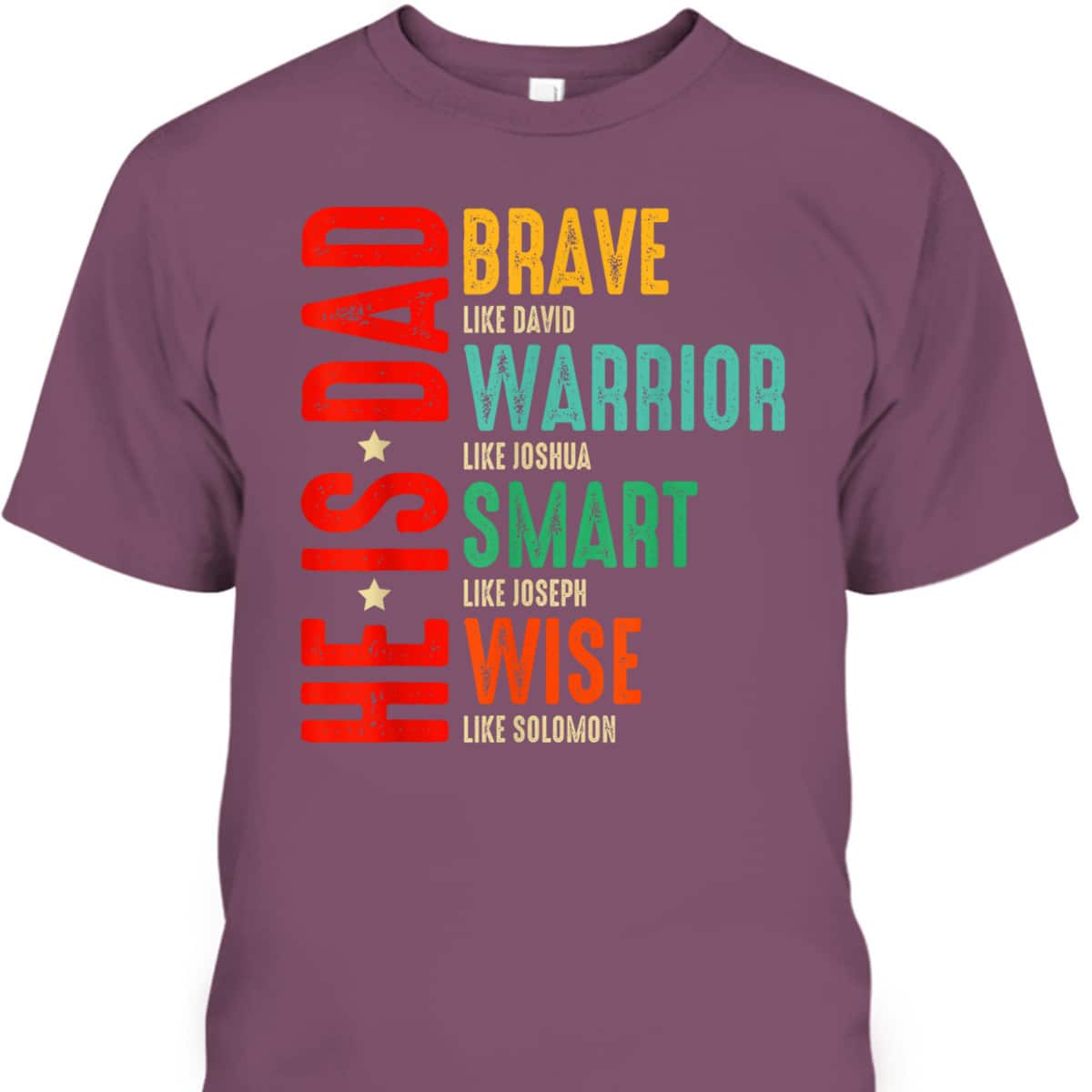 He Is Dad Brave Like David Warrior Like Joshua Father's Day T-Shirt He Is Dad Brave Like David Warrior Like Joshua Father's Day T-Shirt