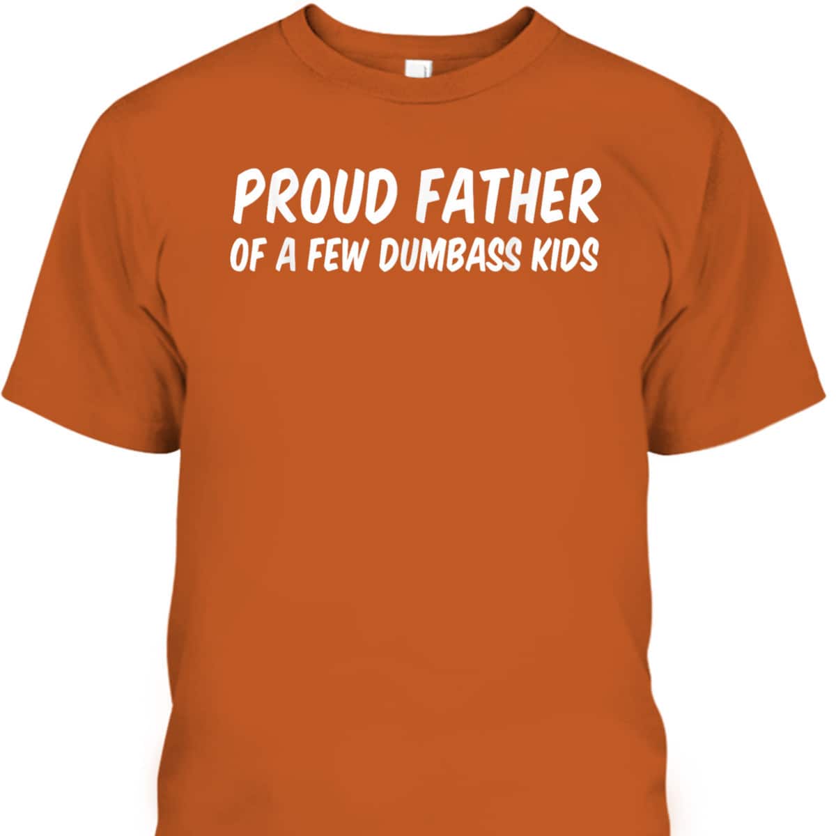 Proud Dad A Couple Of Dumbass Father's Day T-Shirt Proud Dad A Couple Of Dumbass Father's Day T-Shirt