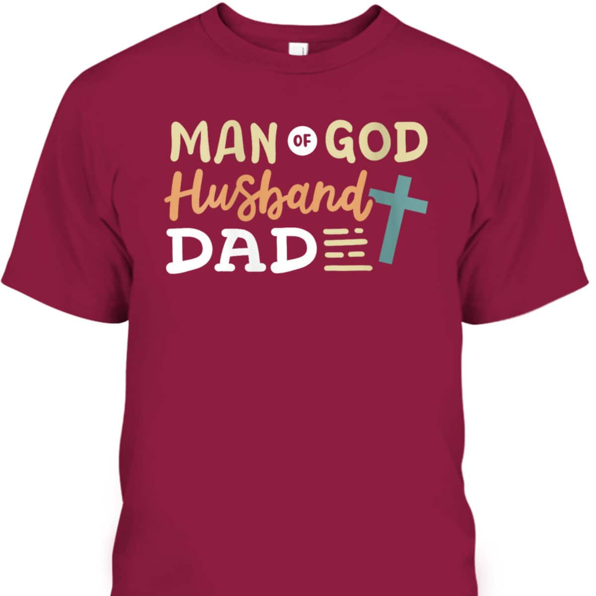 Man Of God Husband Dad Cross Christian Father's Day T-Shirt Man Of God Husband Dad Cross Christian Father's Day T-Shirt