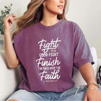 Fight The Good Fight Finish Race Keep Faith 2 Timothy 4:7 T-Shirt
