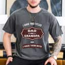 I Have Two Titles Dad And Grandpa Fathers Day T-Shirt I Have Two Titles Dad And Grandpa Fathers Day T-Shirt