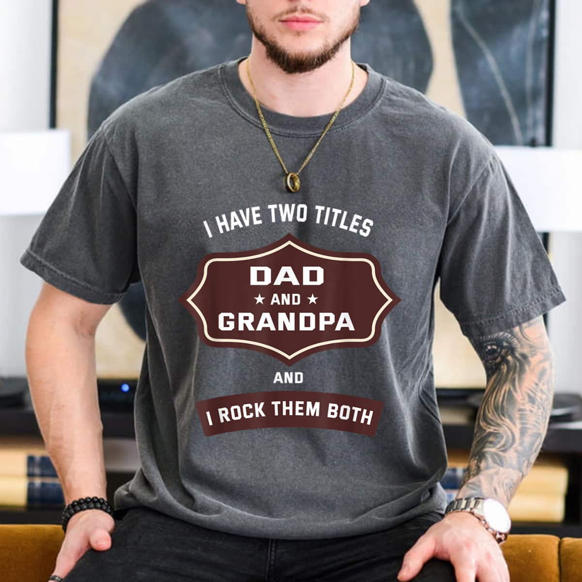 I Have Two Titles Dad And Grandpa Fathers Day T-Shirt I Have Two Titles Dad And Grandpa Fathers Day T-Shirt