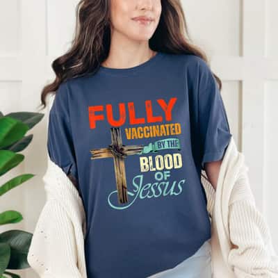 Funny Christian Fully Vaccinated By The Blood Of Jesus Faith T-Shirt