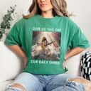 Funny Christian Gift Give Us This Day Our Daily Shred T-Shirt