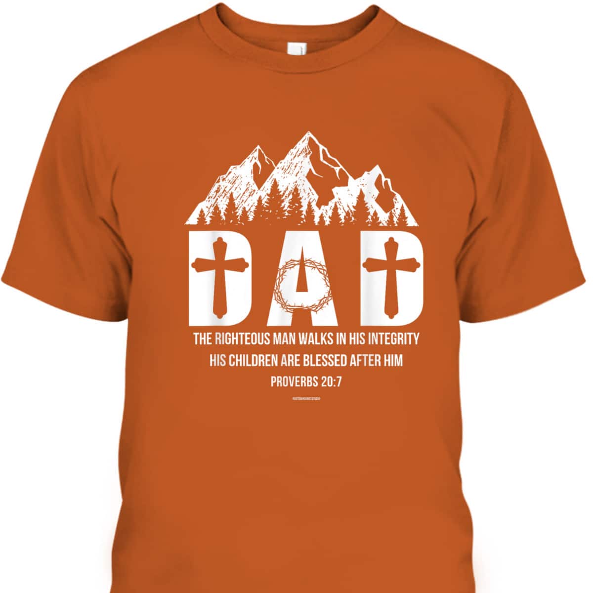 Christian Dad Proverbs 207 The Righteous Man Father's Day T-Shirt Christian Dad Proverbs 207 The Righteous Man Father's Day T-Shirt