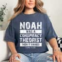 Conservative Funny Christian Noah Was A Conspiracy Theorist T-Shirt Conservative Funny Christian Noah Was A Conspiracy Theorist T-Shirt