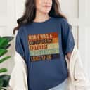 Conservative Noah Was A Conspiracy Theorist Christian Gift For Friend T-Shirt