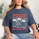 Photography Focus On What Matters Jesus Christian T-Shirt