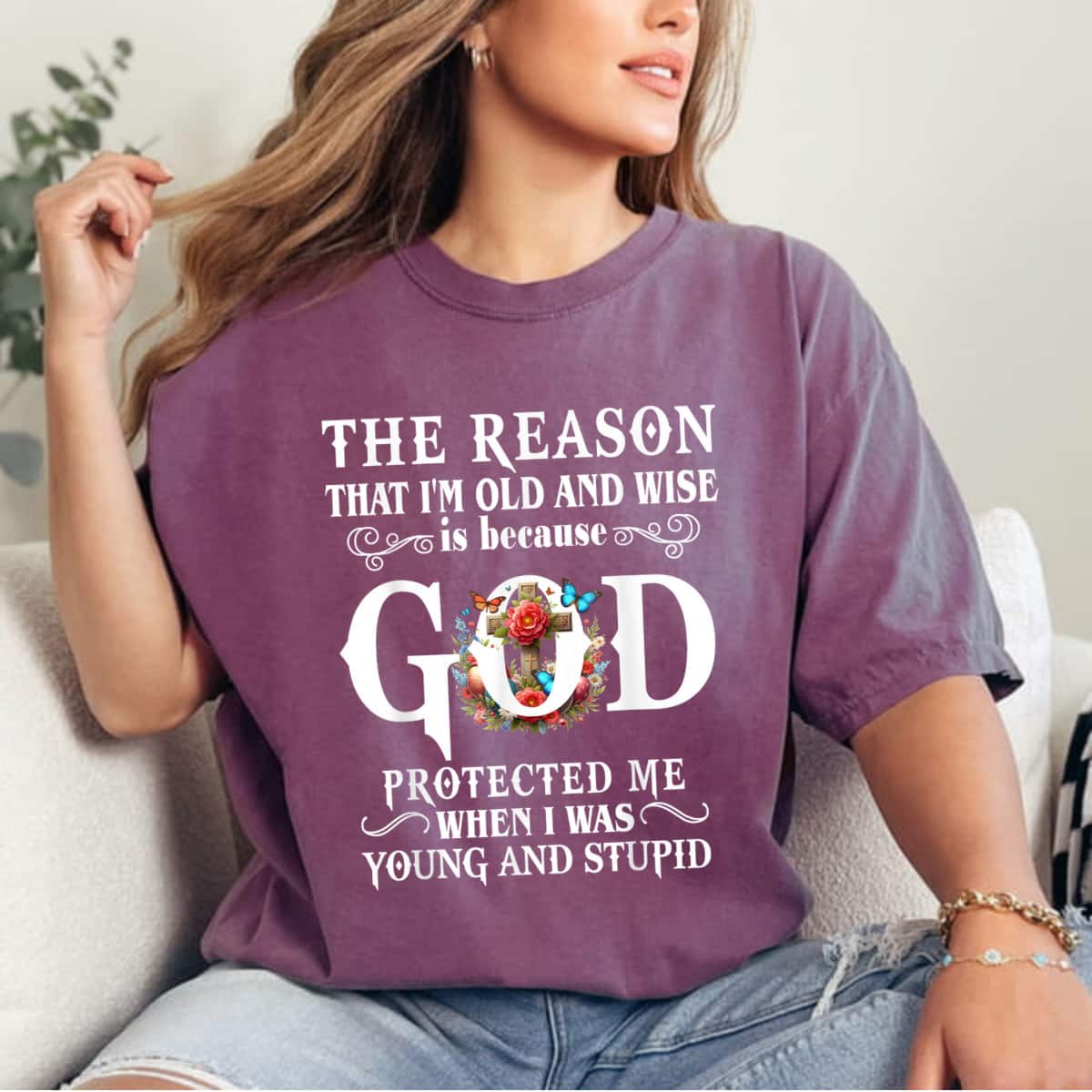 The Reason That I'm Old And Wise Is Because God Protected Me T-Shirt The Reason That I'm Old And Wise Is Because God Protected Me T-Shirt