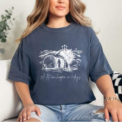 A Lot Can Happen In Three Days True Story Easter Christian T-Shirt
