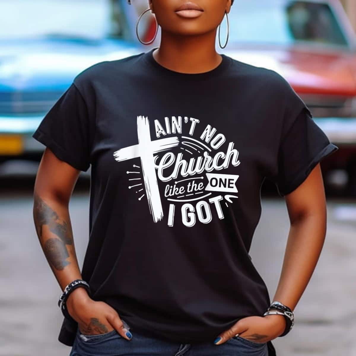 Ain’t No Church Like The One I Got Christian Faith T-Shirt Ain’t No Church Like The One I Got Christian Faith T-Shirt