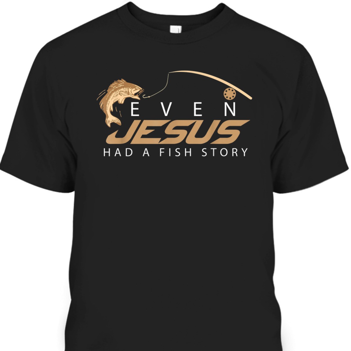 Even Jesus Had A Fish Story Christian Funny T-Shirt For Fishing lovers Even Jesus Had A Fish Story Christian Funny T-Shirt For Fishing lovers