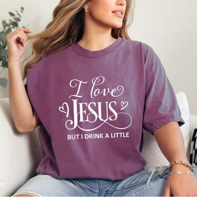 I Love Jesus But I Drink A Little Funny Christian Gift T-Shirt