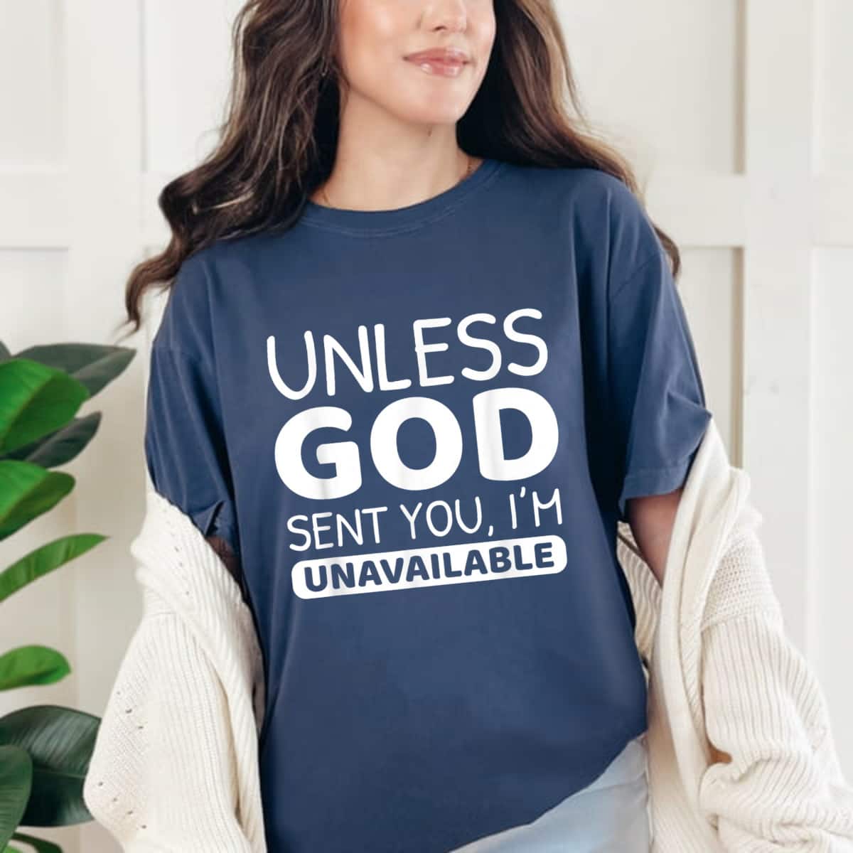 Unless God Sent You I'm Unavailable T-Shirt Unless God Sent You I'm Unavailable T-Shirt