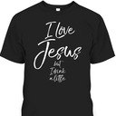 I Love Jesus But I Drink A Little Funny Christian T-Shirt