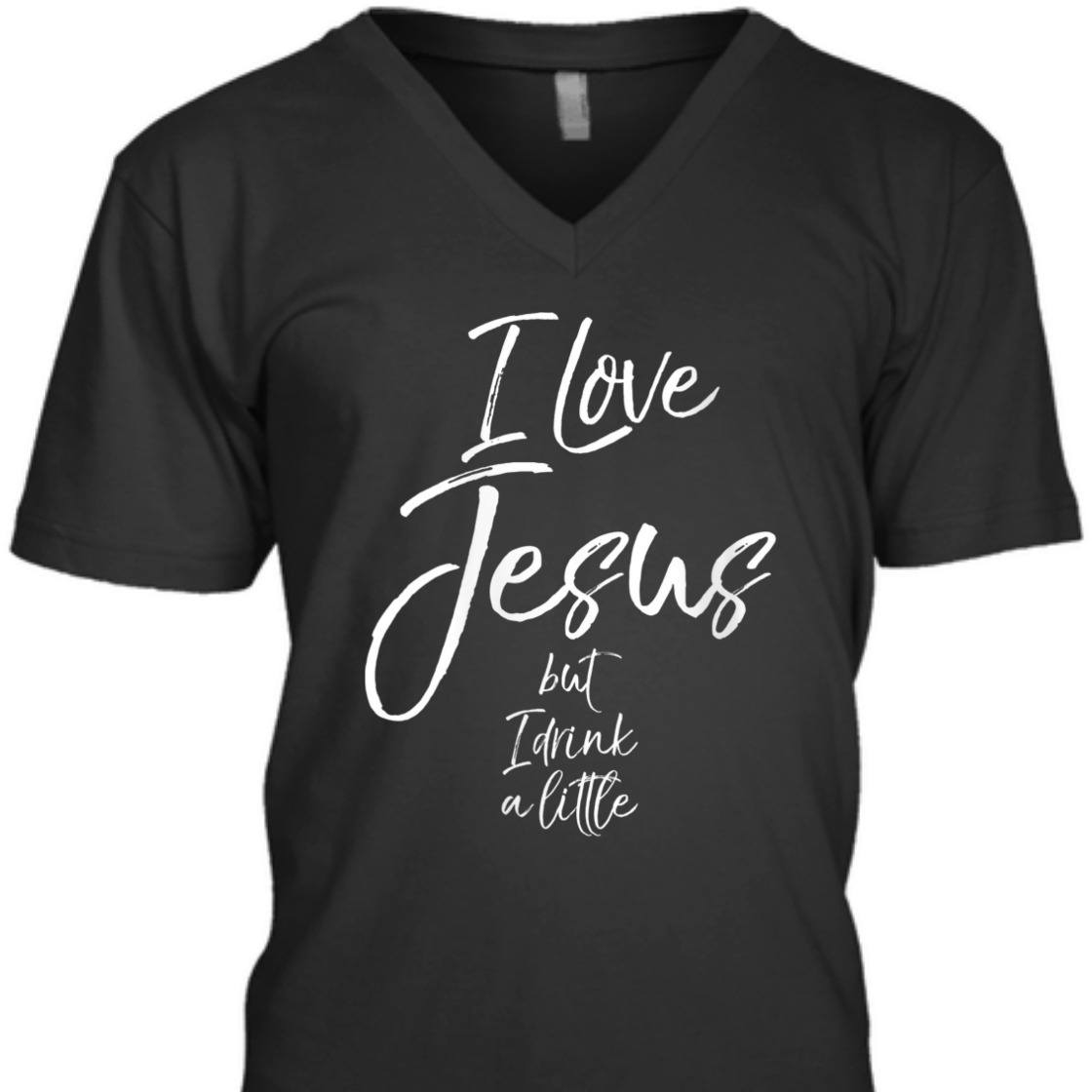 I Love Jesus But I Drink A Little Funny Christian T-Shirt