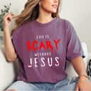 Life Is Scary Without Jesus Christian Halloween Fall T-Shirt