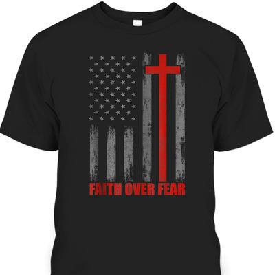Faith Over Fear T-Shirt US American Flag With Cross For Patriot And Believers