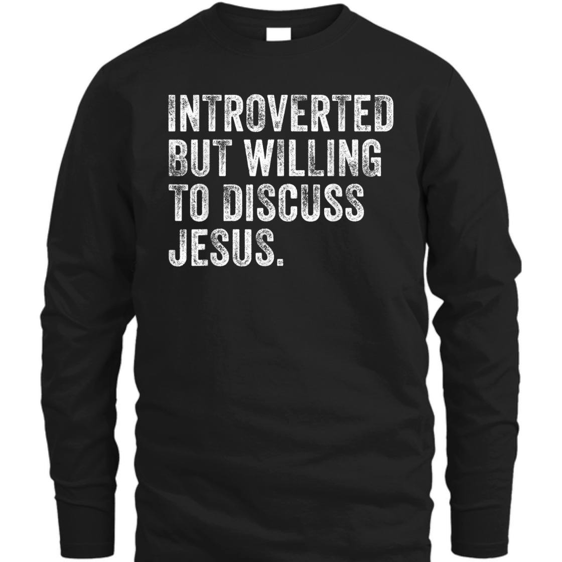 Introverted But Willing To Discuss Jesus T-Shirt Funny Christian Religious Gift