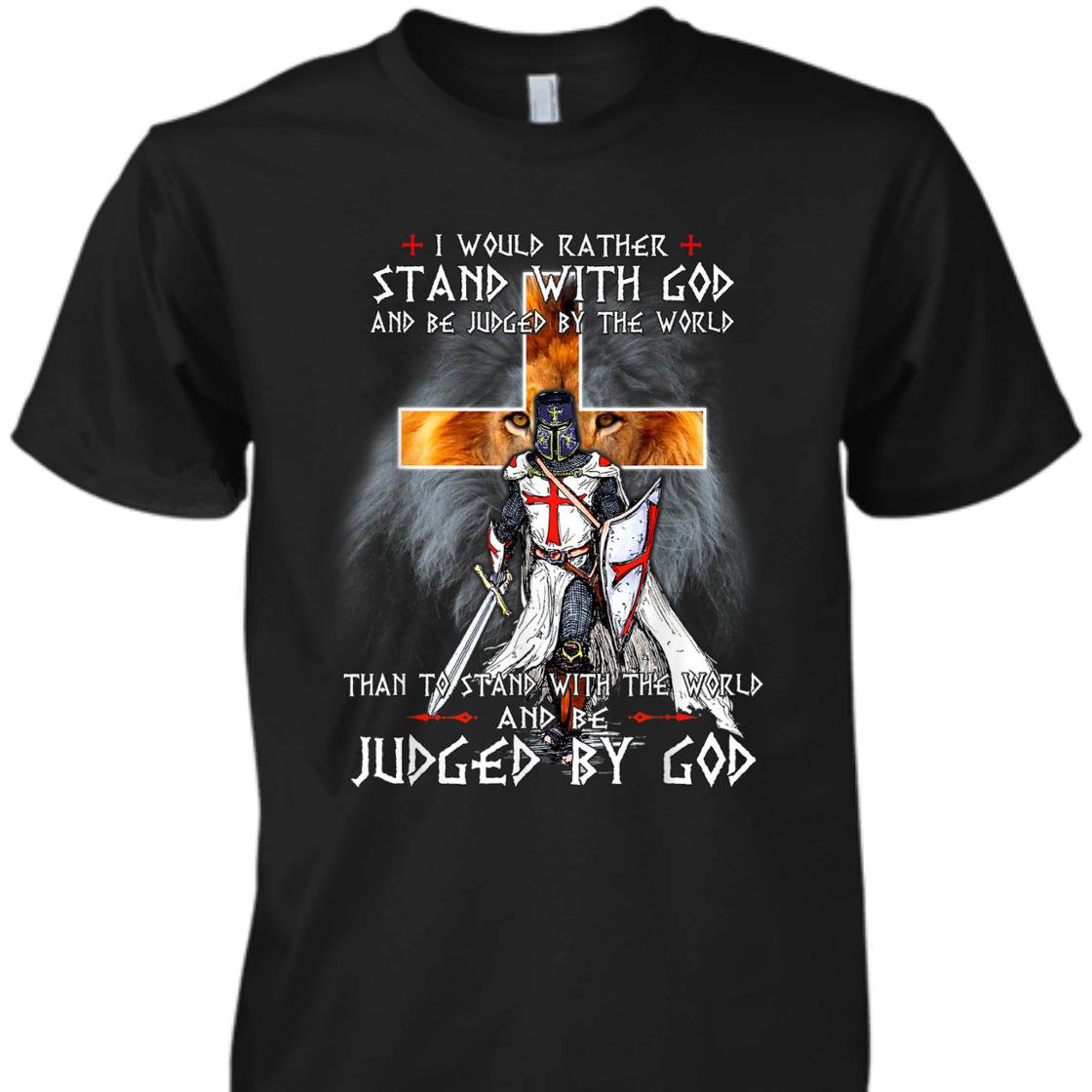 I Would Rather Stand With God And Be Judged By The World T-Shirt Knight Templar Armor Of God