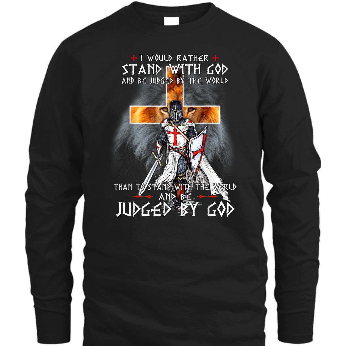 I Would Rather Stand With God And Be Judged By The World T-Shirt Knight Templar Armor Of God I Would Rather Stand With God And Be Judged By The World T-Shirt Knight Templar Armor Of God
