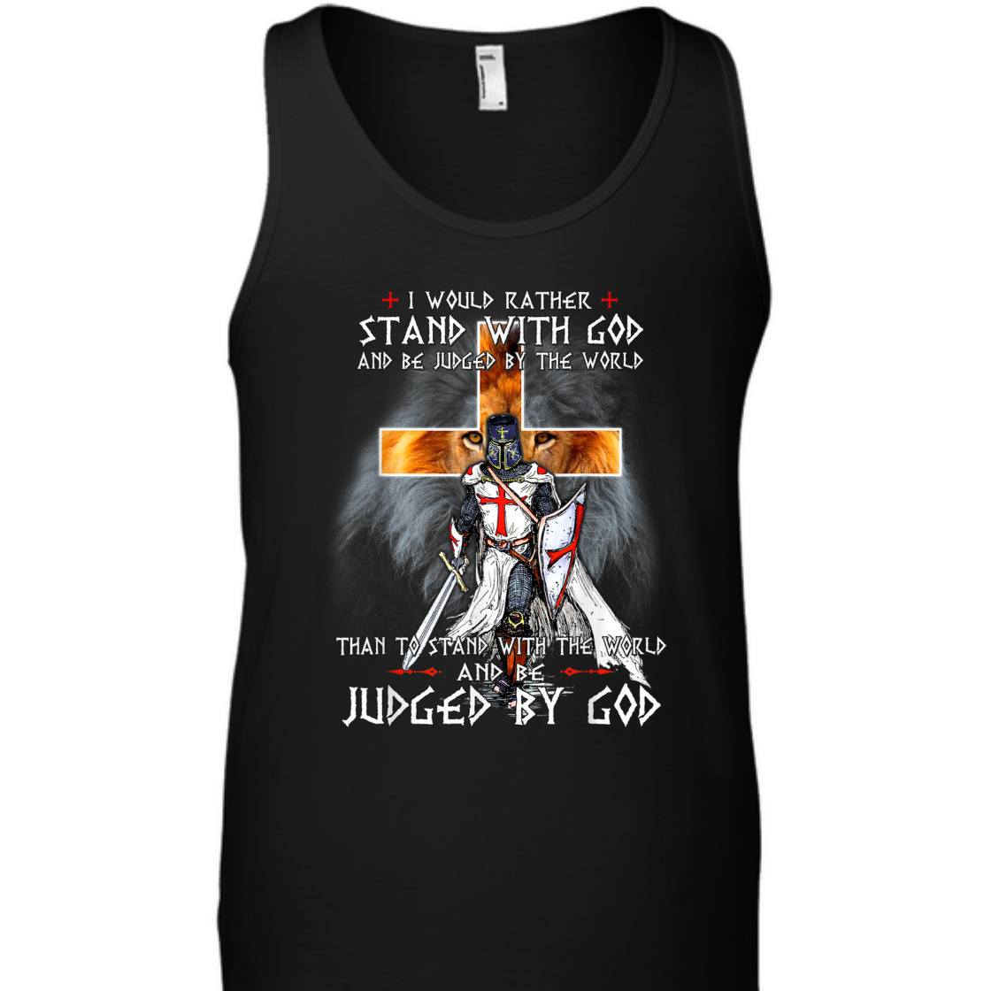 I Would Rather Stand With God And Be Judged By The World T-Shirt Knight Templar Armor Of God I Would Rather Stand With God And Be Judged By The World T-Shirt Knight Templar Armor Of God