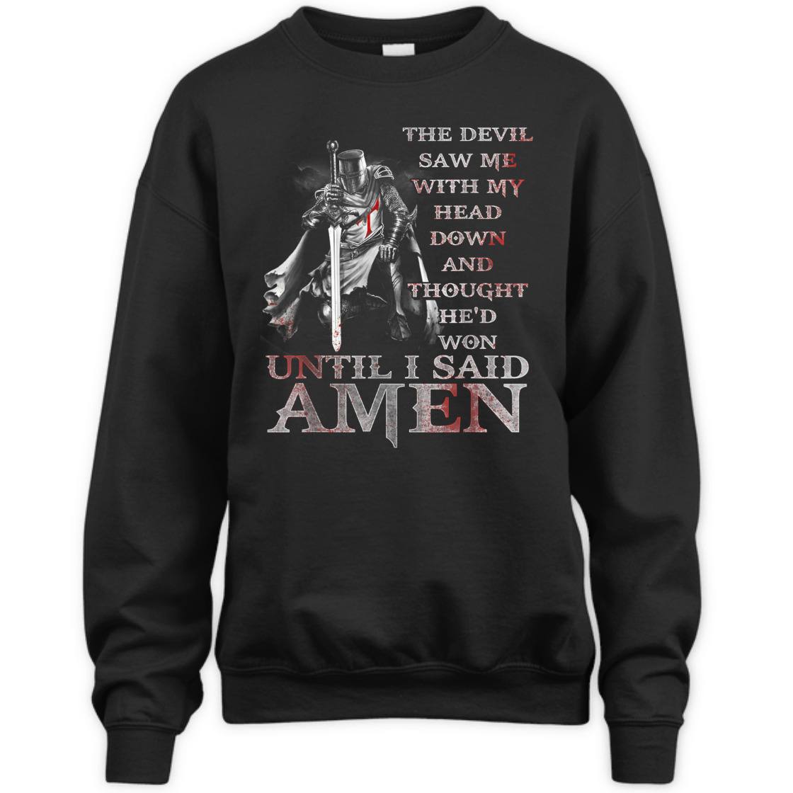 Knights Templar Armor Of God T-Shirt The Devil Saw Me With My Head Down Until I Said Amen Knights Templar Armor Of God T-Shirt The Devil Saw Me With My Head Down Until I Said Amen