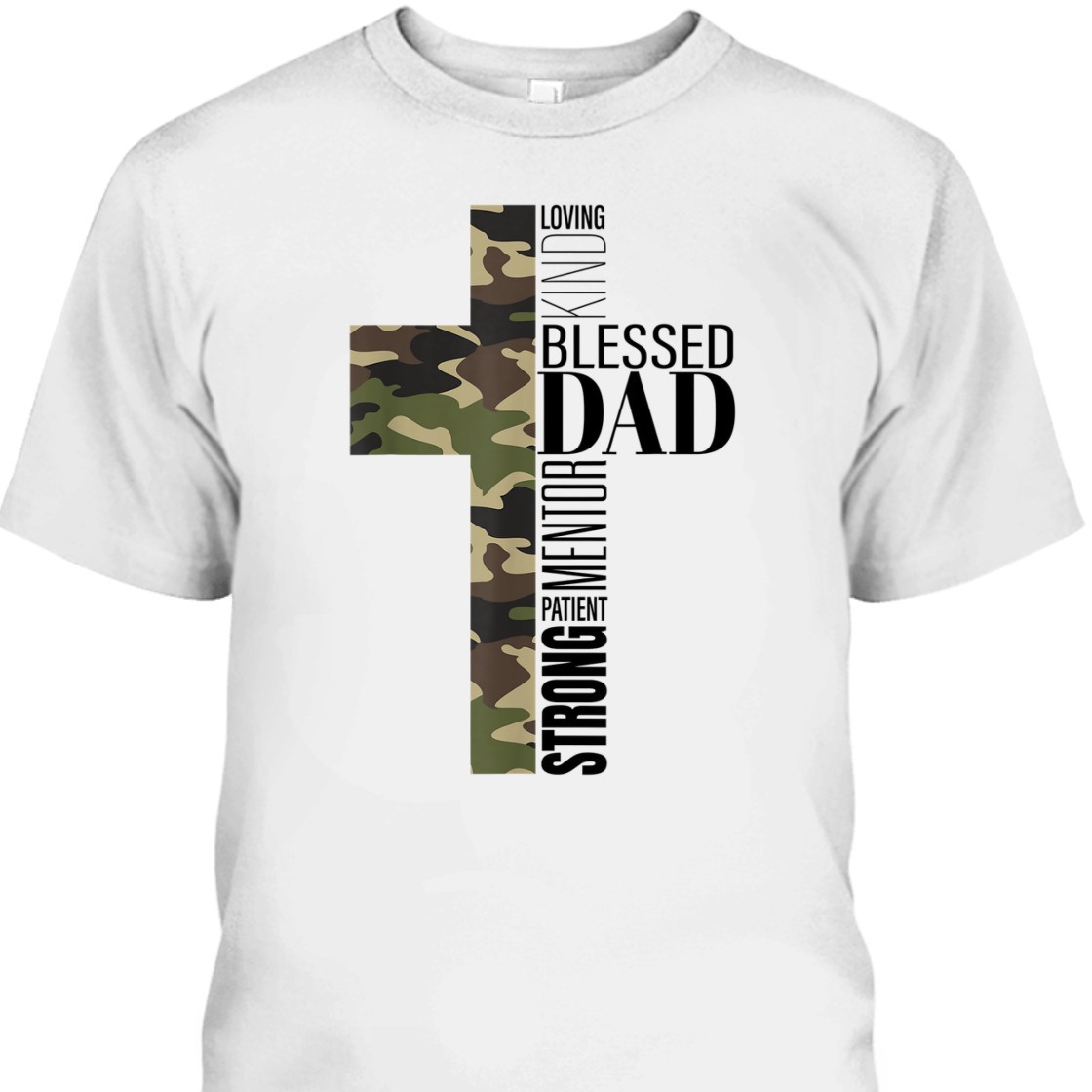 Loving Kind Blessed Strong Patient Mentor Dad Fathers Day Religious T-Shirt Loving Kind Blessed Strong Patient Mentor Dad Fathers Day Religious T-Shirt