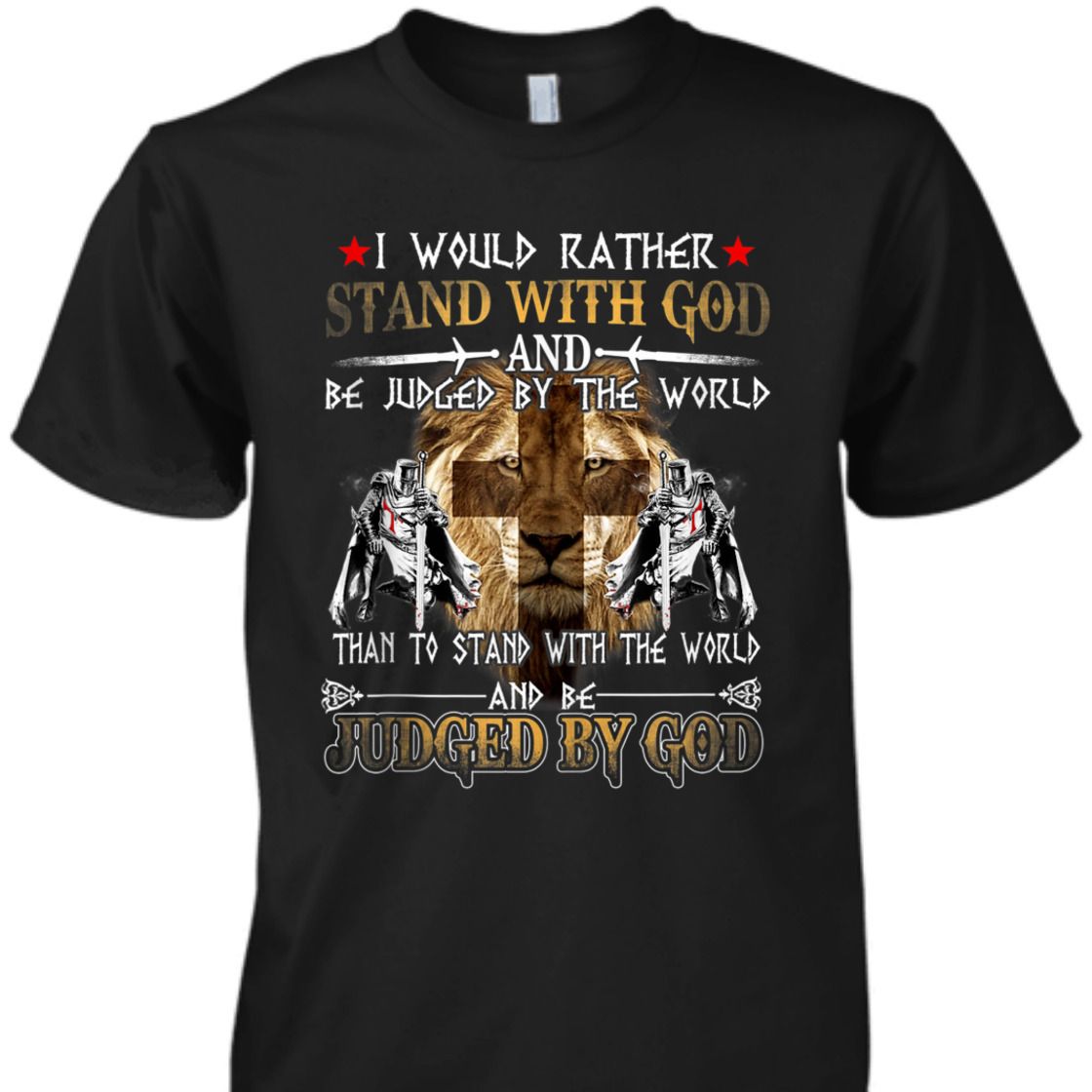 Armor Of God I Would Rather Stand With God T-Shirt Knight Templar With Lion Of Judah