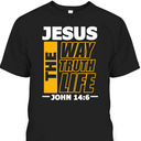 Jesus The Way Truth Life John 14:6 Christian Bible Verse T-Shirt Jesus The Way Truth Life John 14:6 Christian Bible Verse T-Shirt
