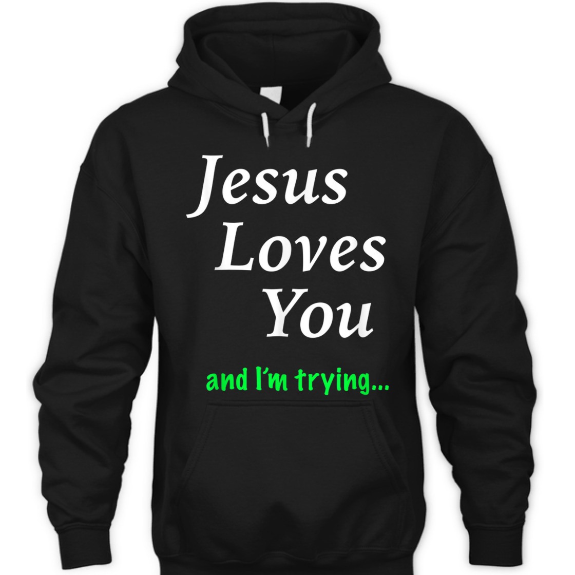 Jesus Loves You And I'm Trying Funny Christian T-Shirt